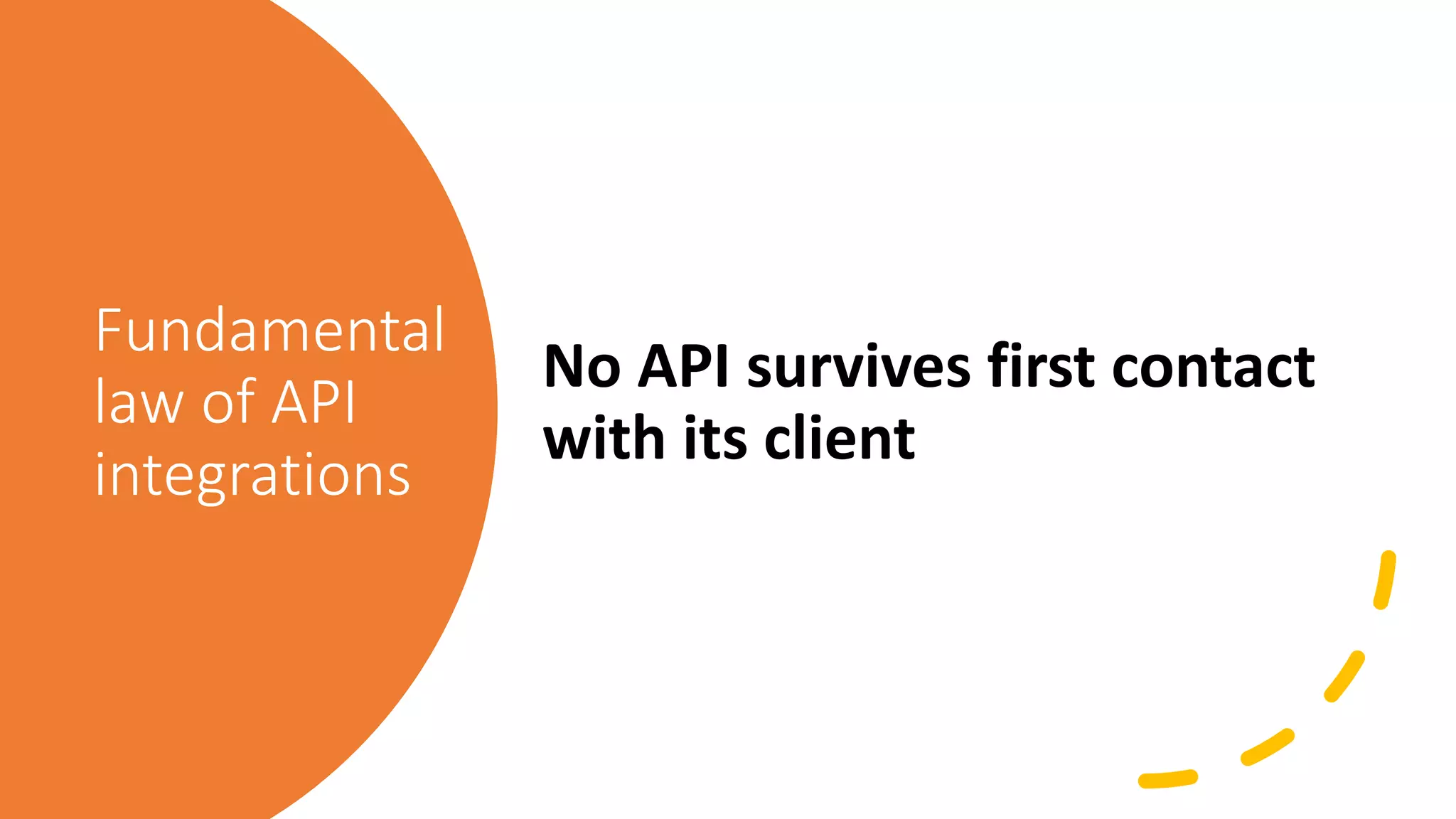 Fundamental law of API integrations No API survives first contact with its client 