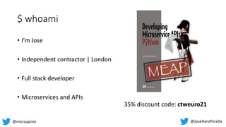 $ whoami
35% discount code: ctweuro21
• I’m Jose
• Independent contractor | London
• Full stack developer
• Microservices ...