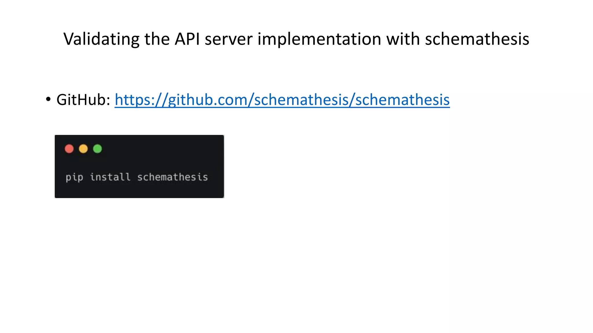 Validating the API server implementation with schemathesis • GitHub: https://github.com/schemathesis/schemathesis 