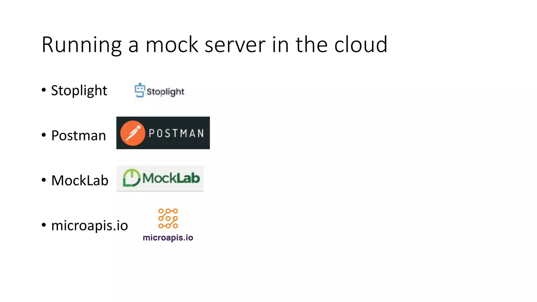 Running a mock server in the cloud • Stoplight • Postman • MockLab • microapis.io 