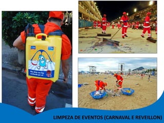 LIMPEZA DE EVENTOS (CARNAVAL E REVEILLON)
 