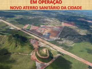 EM OPERAÇÃO
NOVO ATERRO SANITÁRIO DA CIDADE
 