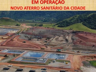 EM OPERAÇÃO
NOVO ATERRO SANITÁRIO DA CIDADE
 