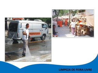 LIMPEZA DE FEIRA LIVRE
 
