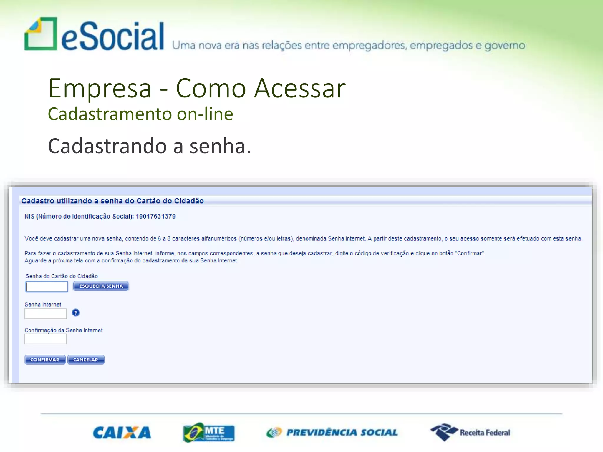 Empresa - Como Acessar
Cadastramento on-line
Cadastrando a senha.
 