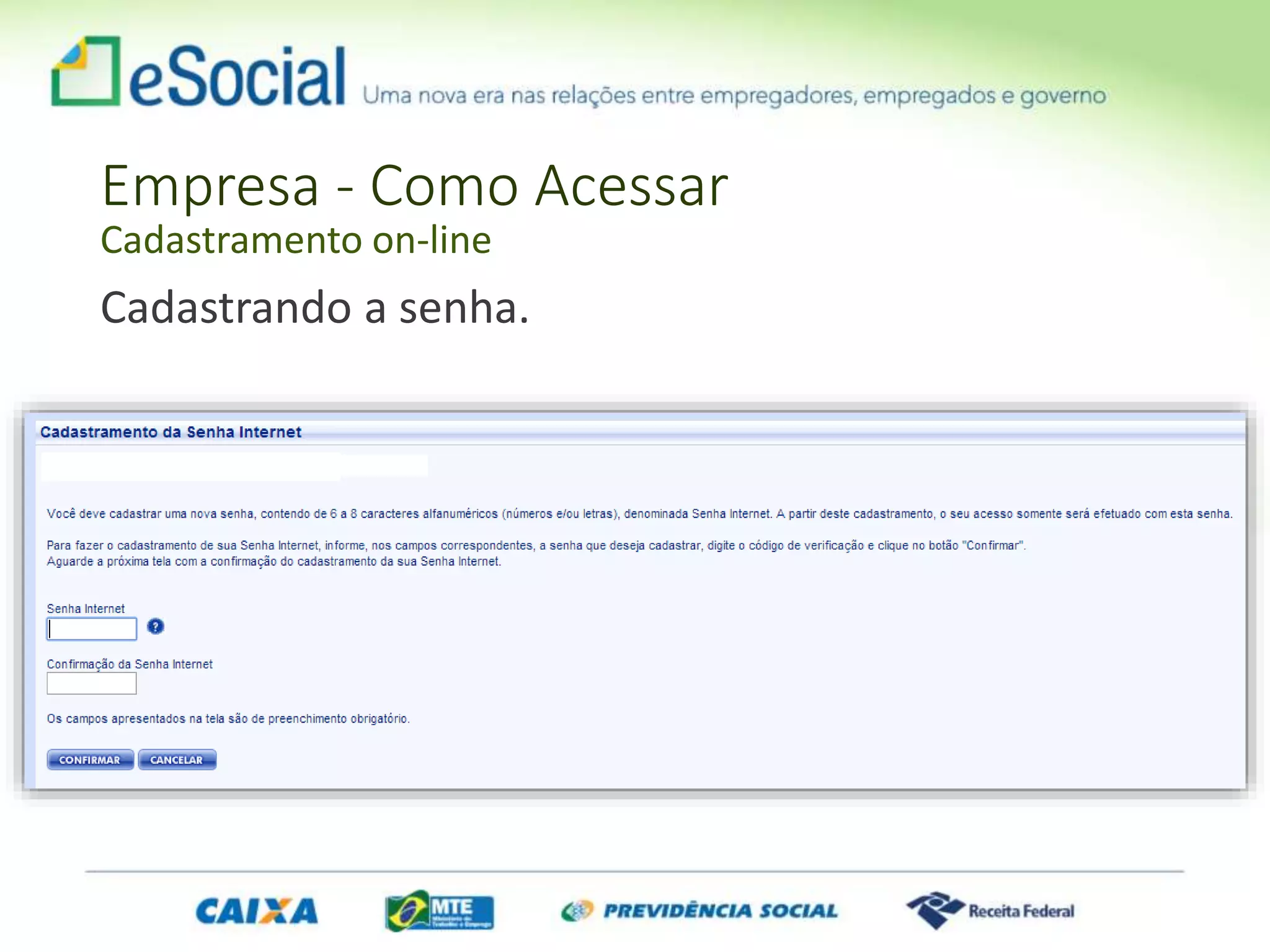 Empresa - Como Acessar
Cadastramento on-line
Cadastrando a senha.
 