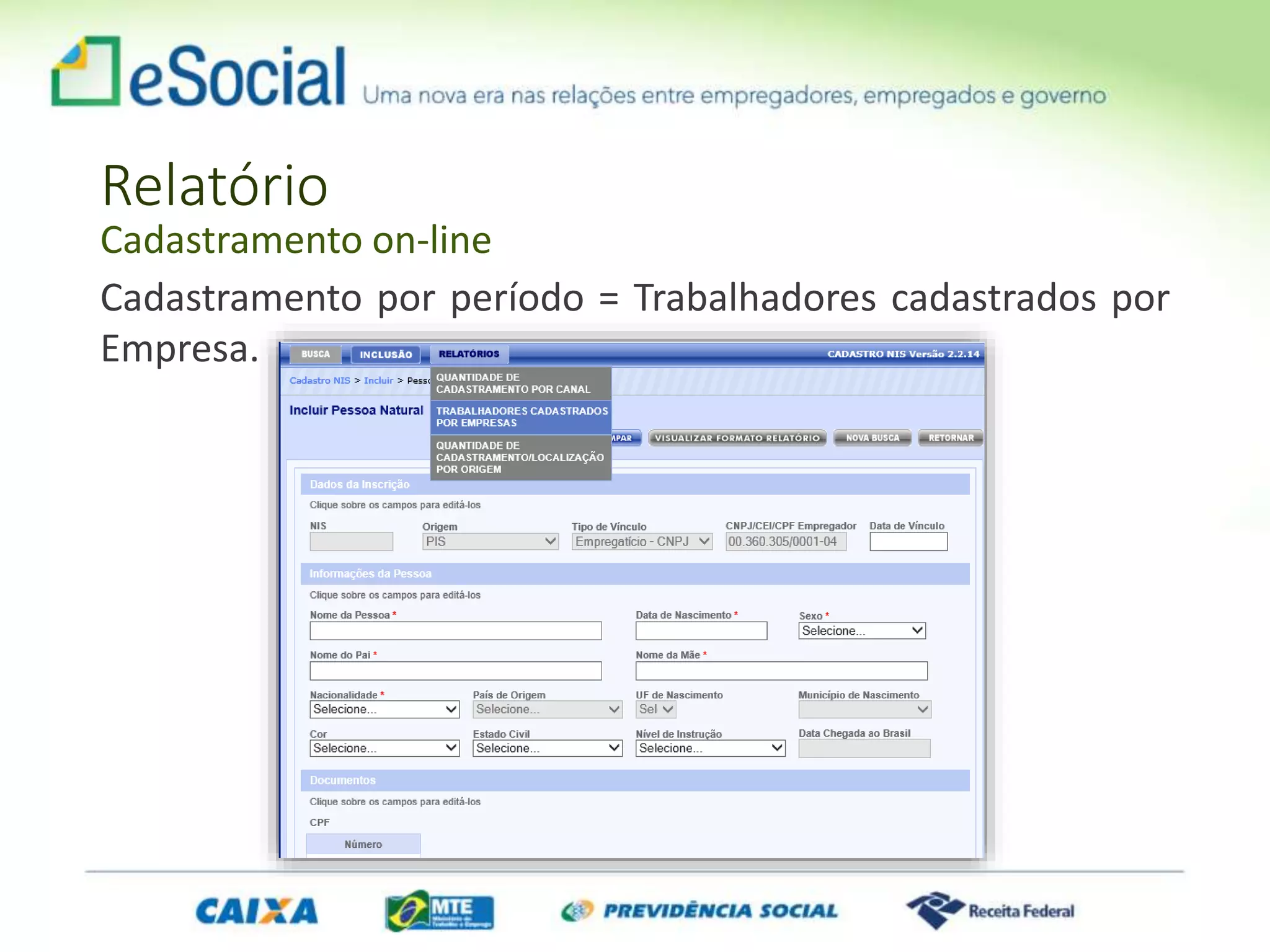 Relatório
Cadastramento on-line
Cadastramento por período = Trabalhadores cadastrados por
Empresa.
 
