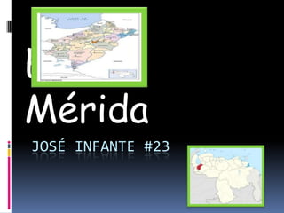 Estado
Mérida
JOSÉ INFANTE #23

 