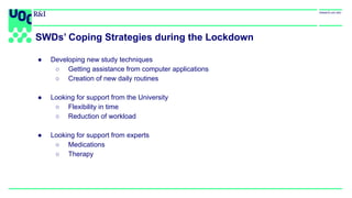 SWDs’ Coping Strategies during the Lockdown
● Developing new study techniques
○ Getting assistance from computer applicati...