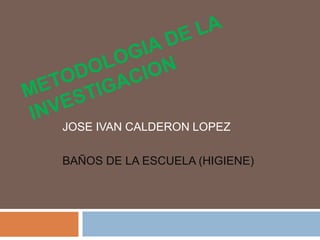 JOSE IVAN CALDERON LOPEZ

BAÑOS DE LA ESCUELA (HIGIENE)
 