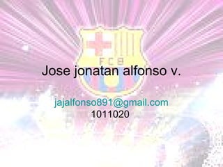 Jose jonatan alfonso v. [email_address]  1011020  