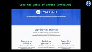 Copy the voice of anyone (Lyrebird)
 