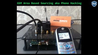 GSM Area Based Sourcing aka Phone Hacking
 