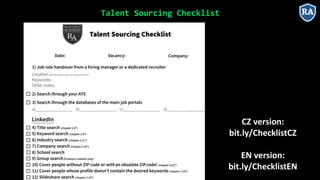 Talent Sourcing Checklist
CZ version:
bit.ly/ChecklistCZ
EN version:
bit.ly/ChecklistEN
 
