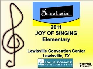1 2011JOYOF SINGINGElementaryLewisville Convention CenterLewisville, TX 