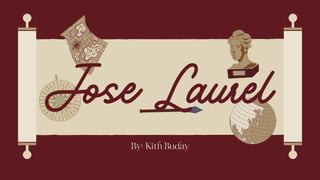 Jose Laurel
By: Kith Buday
 