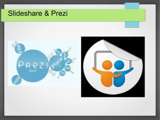 Slideshare & Prezi

 