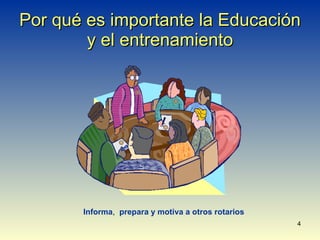 Por qué es importante la Educación y el entrenamiento Informa ,  prepara y motiva a otros rotarios 