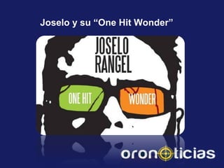 Joselo y su “One Hit Wonder”
 