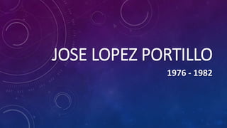 JOSE LOPEZ PORTILLO
1976 - 1982
 