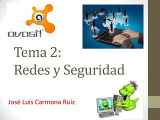 Tema 2:
Redes y Seguridad
José Luis Carmona Ruiz

 