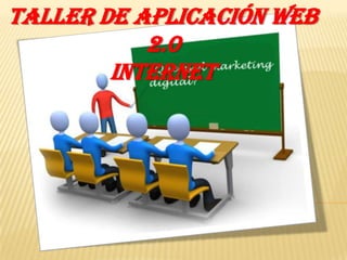 TALLER DE APLICACIÓN WEB
           2.0
        INTERNET
 
