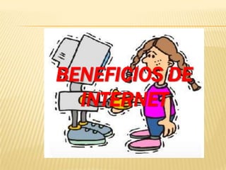 BENEFICIOS DE
  INTERNET
 