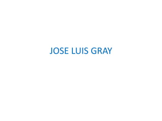 JOSE LUIS GRAY
 
