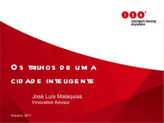 Os trilhos de uma cidade inteligente José Luís Malaquias Innovation Advisor 