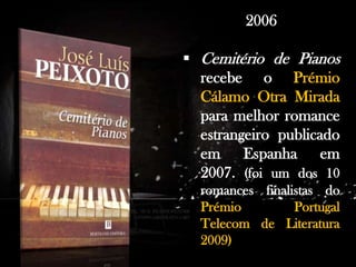 . Antes de dedicar-se profissionalmente à escrita, trabalhou como professor em Praia, Cabo Verde e em várias cidades de Portugal.

2006
 Cemitério de Pianos
recebe o Prémio
Cálamo Otra Mirada
para melhor romance
estrangeiro publicado
em Espanha em
2007. (foi um dos 10
romances finalistas do
Prémio
Portugal
Telecom de Literatura
2009)

 