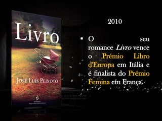 2010
 O
seu
romance Livro vence
o Prémio Libro
d'Europa em Itália e
é finalista do Prémio
Femina em França.

 
