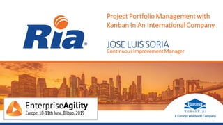 ContinuousImprovement Manager
Project Portfolio Management with
Kanban In An International Company
JOSELUISSORIA
 