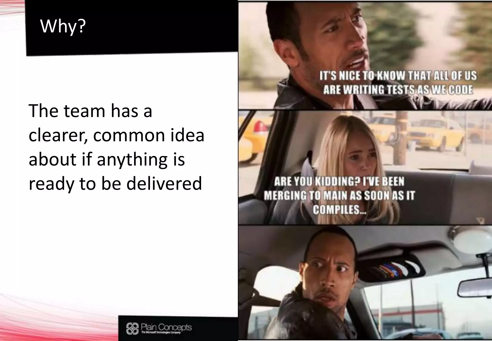 Why?The team has a clearer, common idea about if anything is ready to be delivered