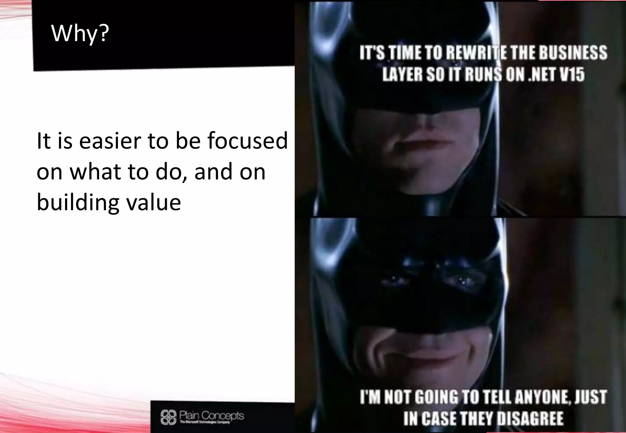 Why?It is easier to be focused on what to do, and on building value