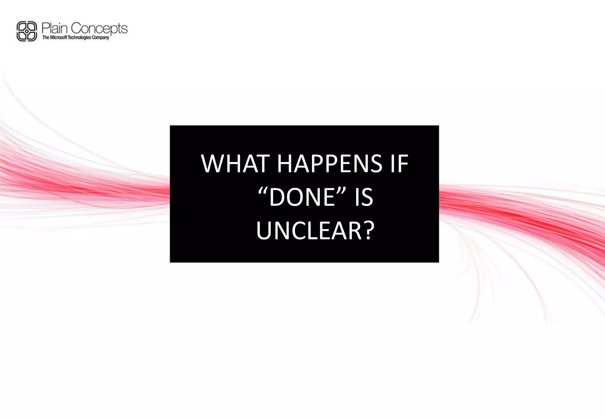 WHAT HAPPENS IF “DONE” IS UNCLEAR?