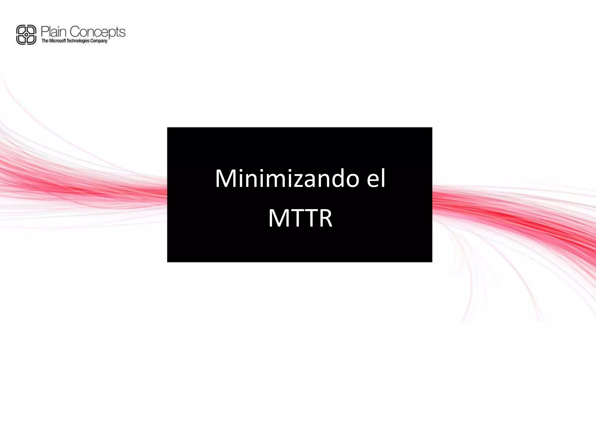 Minimizando el
    MTTR
 