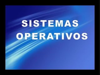 SISTEMAS  OPERATIVOS 