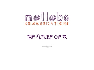 The Future of PR
January	
  2013	
  
 
