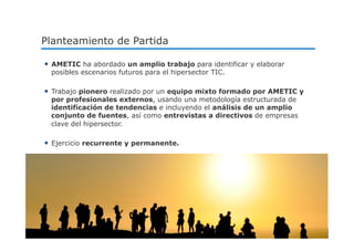 N.º 3
Planteamiento de Partida
27 Encuentro de Santander Economía digital: El impulso necesario para España
•  AMETIC ha a...