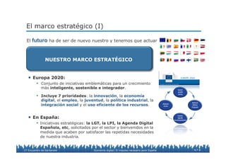 N.º 8
El marco estratégico (I)
•  Europa 2020:
•  Conjunto de iniciativas emblemáticas para un crecimiento
más inteligente...