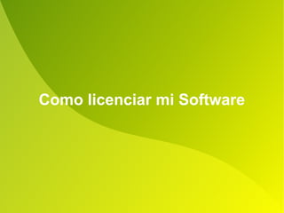 Como licenciar mi Software
 