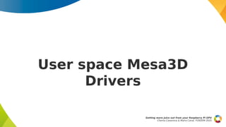 User space Mesa3D
Drivers
Getting more juice out from your Raspberry Pi GPU
Chema Casanova & Maíra Canal, FOSDEM 2025
 