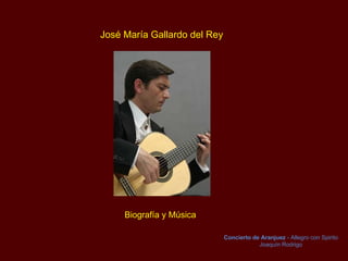 José María Gallardo del Rey Biografía y Música Concierto de Aranjuez  - Allegro con  Spirito Joaquín Rodrigo 