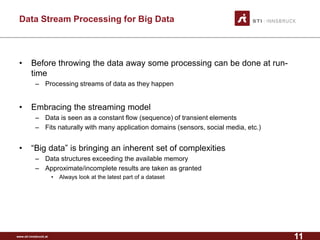 www.sti-innsbruck.at 
Data Stream Processing for Big Data 
• 
Before throwing the data away some processing can be done at...