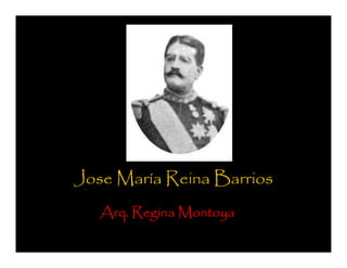 Jose María Reina Barrios
   Arq. Regina Montoya
 