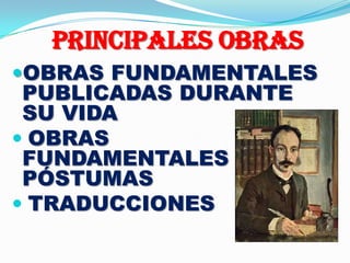 PRINCIPALES OBRASOBRAS FUNDAMENTALES                          PUBLICADAS DURANTE SU VIDA OBRAS FUNDAMENTALES       PÓSTUMAS TRADUCCIONES