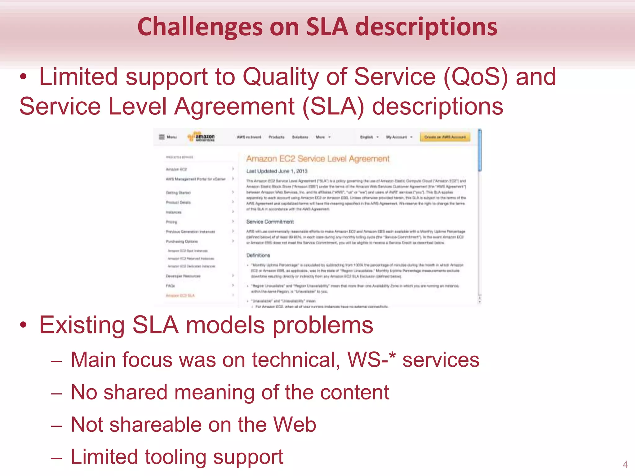 Challenges on SLA descriptions
• Limited support to Quality of Service (QoS) and
Service Level Agreement (SLA) descriptions
• Existing SLA models problems
 Main focus was on technical, WS-* services
 No shared meaning of the content
 Not shareable on the Web
 Limited tooling support 4
 