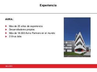 AVIRA:
Mas de 25 años de experiencia
Desarrolladores propios
Más de 18.000 Avira Partners en el mundo
3 Virus labs
Experiencia
Avira 2013
 