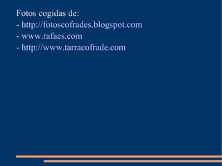 Fotos cogidas de: -  http://fotoscofrades.blogspot.com -  www.rafaes.com -  http://www.tarracofrade.com 