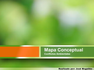 Mapa Conceptual
Conflictos Ambientales
Realizado por: José Mogollón
 